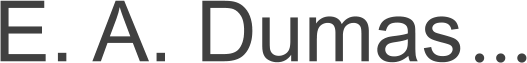 E. A. Dumas ...